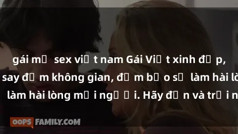 gái mỹ sex việt nam Gái Việt xinh đẹp, nồng nàn làm tình say đắm không gian, đảm bảo sẽ làm hài lòng mọi người. Hãy đến và trải nghiệm ngay!