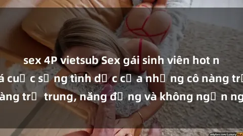 sex 4P vietsub Sex gái sinh viên hot nhất: Cùng khám phá cuộc sống tình dục của những cô nàng trẻ trung, năng động và không ngần ngại thử nghiệm!