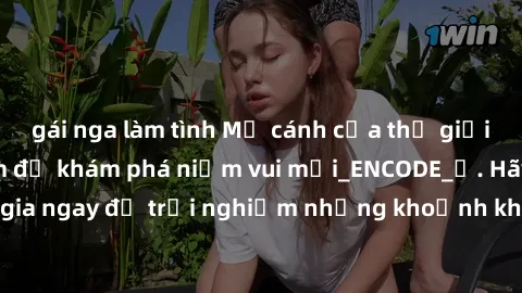 gái nga làm tình Mở cánh cửa thế giới sex MILF Việt Nam để khám phá niềm vui mới_ENCODE_. Hãy tham gia ngay để trải nghiệm những khoảnh khắc đầy kích thích và đam mê.
