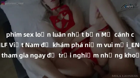 phim sex loạn luân nhật bản Mở cánh cửa thế giới sex MILF Việt Nam để khám phá niềm vui mới_ENCODE_. Hãy tham gia ngay để trải nghiệm những khoảnh khắc đầy kích thích và đam mê.
