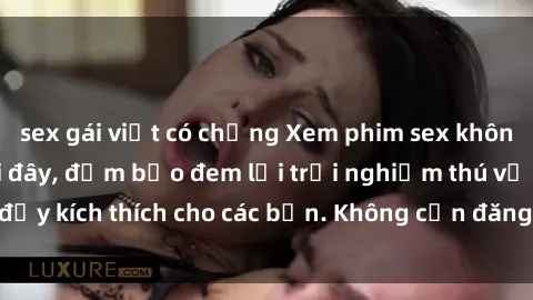 sex gái việt có chồng Xem phim sex không che miễn phí tại đây, đảm bảo đem lại trải nghiệm thú vị và đầy kích thích cho các bạn. Không cần đăng ký, hoàn toàn miễn phí.